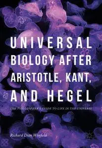 Universal Biology after Aristotle, Kant, and Hegel: The Philosopher's Guide to Life in the Universe