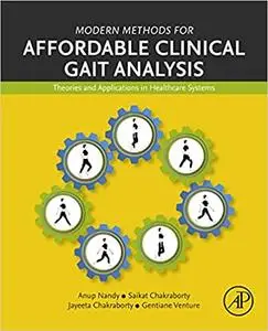 Modern Methods for Affordable Clinical Gait Analysis: Theories and Applications in Healthcare Systems