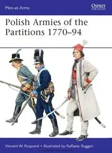 Polish Armies of the Partitions 1770-1794 (Osprey  Men-at-Arms 485)