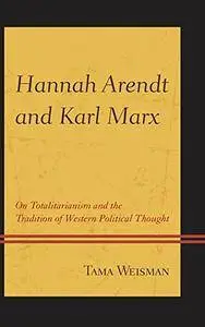 Hannah Arendt and Karl Marx: On Totalitarianism and the Tradition of Western Political Thought