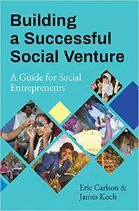 Building a Successful Social Venture: A Guide for Social Entrepreneurs