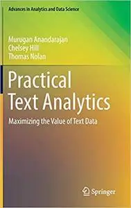 Practical Text Analytics: Maximizing the Value of Text Data