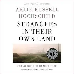 Strangers in Their Own Land: Anger and Mourning on the American Right [Audiobook]