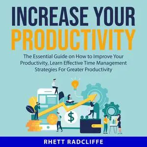 «Increase Your Productivity:» by Rhett Radcliffe