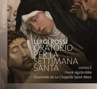 Frank Agsteribbe, cantoLX, Ensemble de La Chapelle Saint-Marc - Luigi Rossi: Oratorio per la Settimana Santa (2017)