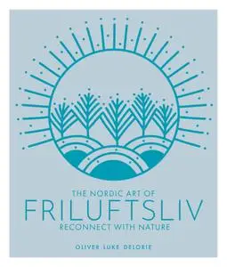 The Nordic Art of Friluftsliv: Reconnect with Nature
