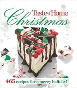 Taste of Home Christmas: 465 Recipes For a Merry Holiday