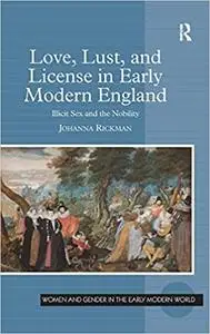 Love, Lust, and License in Early Modern England: Illicit Sex and the Nobility