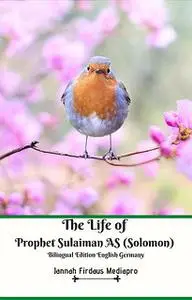 «The Life of Prophet Sulaiman AS (Solomon) Bilingual Edition English Germany» by Jannah Firdaus Mediapro