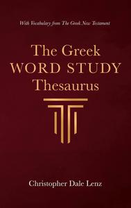 The Greek Word Study Thesaurus: With Vocabulary from the Greek New Testament