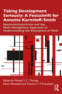 Taking Development Seriously: A Festschrift for Annette Karmiloff-Smith