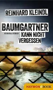 Kleindl, Reinhard - Baumgartner 03 - Baumgartner kann nicht vergessen