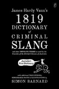 James Hardy Vaux's 1819 Dictionary of Criminal Slang and Other Impolite Terms
