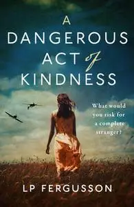 «A Dangerous Act of Kindness» by LP Fergusson