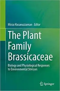 The Plant Family Brassicaceae: Biology and Physiological Responses to Environmental Stresses