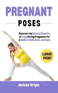 Pregnant Poses: Discover the Blissful Benefits of Yoga During Pregnancy for a Healthy Mind, Body, and Baby