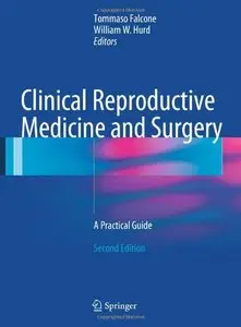 Clinical Reproductive Medicine and Surgery: A Practical Guide, 2nd ed. (repost)