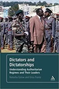 Dictators and Dictatorships: Understanding Authoritarian Regimes and Their Leaders