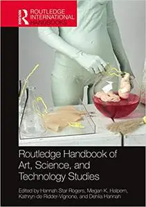 Routledge Handbook of Art, Science, and Technology Studies