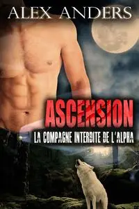 «Ascension: La compagne Interdite de l’Alpha» by Alex Anders