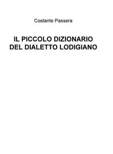IL PICCOLO DIZIONARIO DEL DIALETTO LODIGIANO