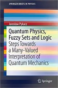 Quantum Physics, Fuzzy Sets and Logic: Steps Towards a Many-Valued Interpretation of Quantum Mechanics (Repost)