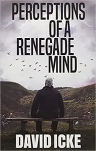 Perceptions of a Renegade Mind