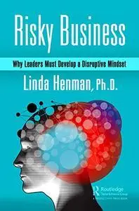 Risky Business: Why Leaders Must Develop a Disruptive Mindset