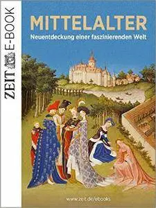 Das Mittelalter – Neuentdeckung einer faszinierenden Welt