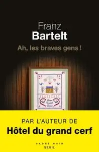 Franz Bartelt, "Ah, les braves gens !"