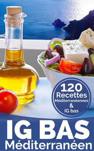 IG Bas Méditerranéen: Plus de 120 recettes compatibles Régime méditerranéen - Collectif