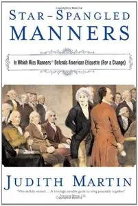 Star-Spangled Manners: In Which Miss Manners Defends American Etiquette (For a Change)
