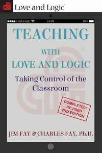 Teaching with Love & Logic: Taking Control of the Classroom, 2nd Edition