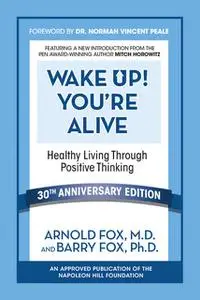 «Wake Up! You're Alive: Healthy Living Through Positive Thinking» by Barry Fox Ph.D,Arnold Fox M.D.