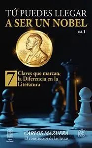 Tú puedes llegar a ser un Nobel: 7 claves que marcan la diferencia en la literatura (Spanish Edition)