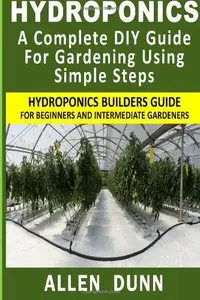 Hydroponics : A Complete DIY Guide For Gardening Using Simple Steps
