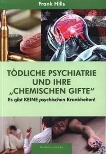 Frank Hills - Tödliche Psychiatrie und ihre ''Chemischen Gifte''