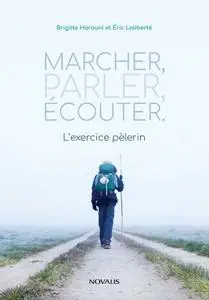 Brigitte Harouni, Éric Laliberté, "Marcher, parler, écouter: L'exercice pèlerin"