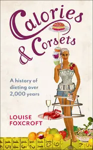 Calories and Corsets: A History of Dieting Over Two Thousand Years [Repost]