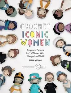 Crochet Iconic Women: Amigurumi patterns for 15 women who changed the world