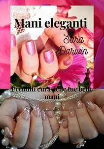 Mani eleganti: Prenditi cura delle tue belle mani