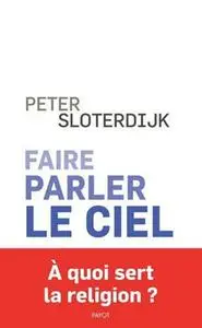 Peter Sloterdijk, "Faire parler le ciel: De la théopoésie"