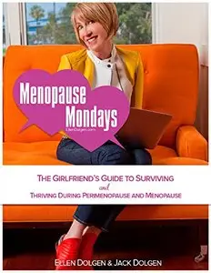 MENOPAUSE MONDAYS: The Girlfriend's Guide to Surviving and Thriving During Perimenopause and Menopause