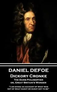 «Dickory Cronke, The Dumb Philosopher, or, Great Britain's Wonder» by Daniel Defoe