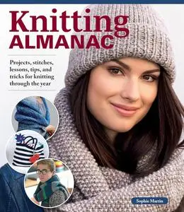 Knitting Almanac: Projects, Stitches, Lessons, Tips, and Tricks for Knitting Through the Year