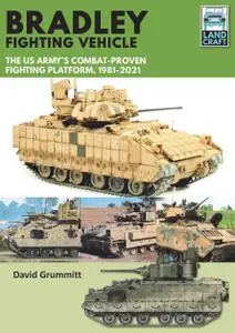 Bradley Fighting Vehicle: The US Army’s Combat-Proven Fighting Platform, 1981–2021 (LandCraft)