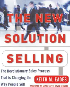 The New Solution Selling: The Revolutionary Sales Process That is Changing the Way People Sell (repost)