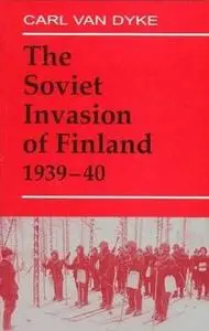 The Soviet Invasion of Finland 1939-40 (Cass Series on Soviet Military Experience 3) (Repost)