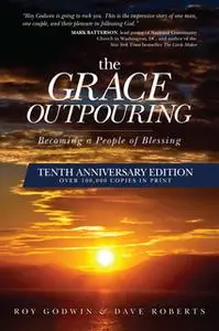 «The Grace Outpouring: Blessing Others through Prayer» by Dave Roberts,Roy Godwin