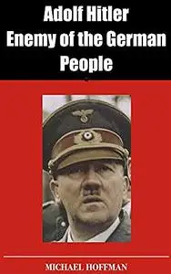 Adolf Hitler: Enemy of the German People